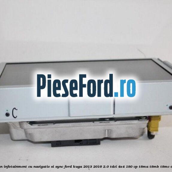 Ecran infotainment cu navigatie si SYNC Ford Kuga 2013-2016 2.0 TDCi 4x4 180 cp Ecran infotainment cu navigatie si SYNC Ford Kuga 2013-2016 2.0 TDCi 4x4 180 cp T8MA, T8MB, T8MC diesel