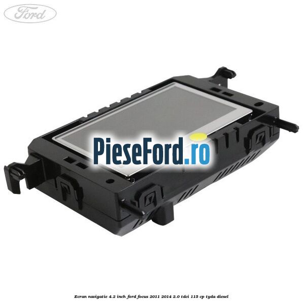 Ecran Navigatie 4.2 inch Ford Focus 2011-2014 2.0 TDCi 115 cp TYDA diesel