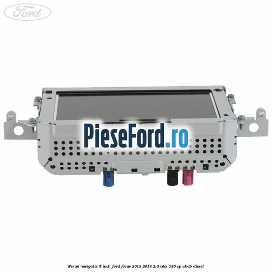 Ecran Navigatie 5 inch Ford Focus 2011-2014 2.0 TDCi 136 cp UKDB diesel
