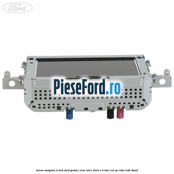 Ecran Navigatie 5 inch Ford Grand C-Max 2011-2015 1.6 TDCi 115 cp T1DA, T1DB diesel