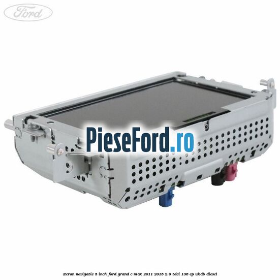 Ecran Navigatie 5 inch Ford Grand C-Max 2011-2015 2.0 TDCi 136 cp UKDB diesel