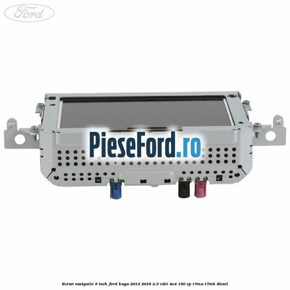 Ecran Navigatie 5 inch Ford Kuga 2013-2016 2.0 TDCi 4x4 150 cp T7MA, T7MB diesel
