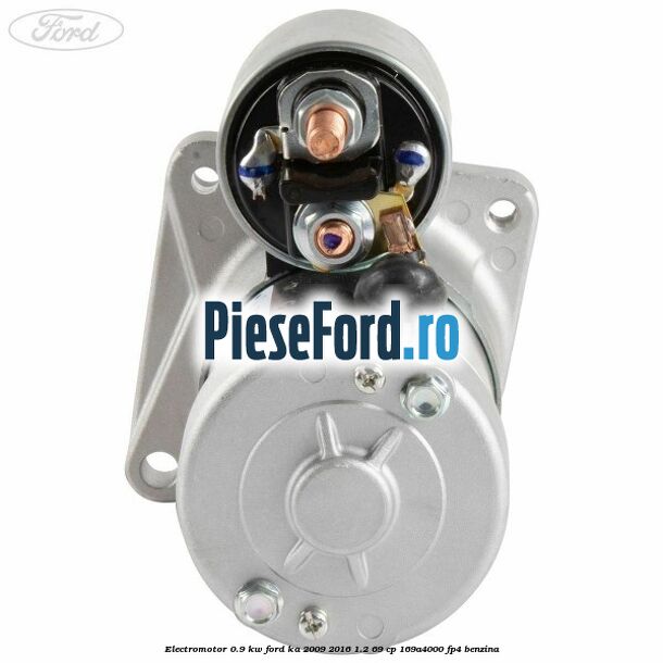 Electromotor 0.9 KW Ford Ka 2009-2016 1.2 69 cp 169A4000, FP4 benzina