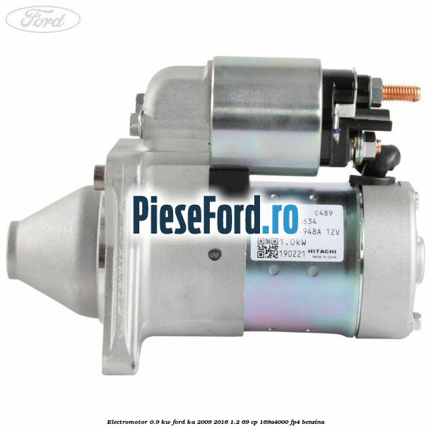 Electromotor 0.9 KW Ford Ka 2009-2016 1.2 69 cp 169A4000, FP4 benzina