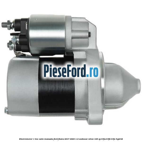 Electromotor 1 KW cutie manuala Ford Fiesta 2017-2023 1.0 EcoBoost mHEV 125 cp B7JA, B7JB, B7JC Hybrid