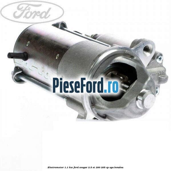 Electromotor 1.1 KW Ford Cougar 2.5 ST 200 205 cp SGA benzina