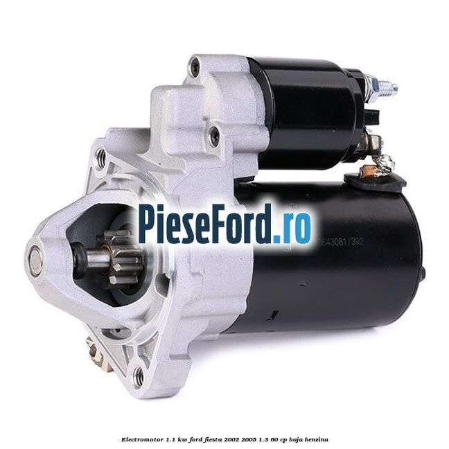 Electromotor 1.1 Kw Ford Fiesta 2002-2005 1.3 60 cp BAJA benzina