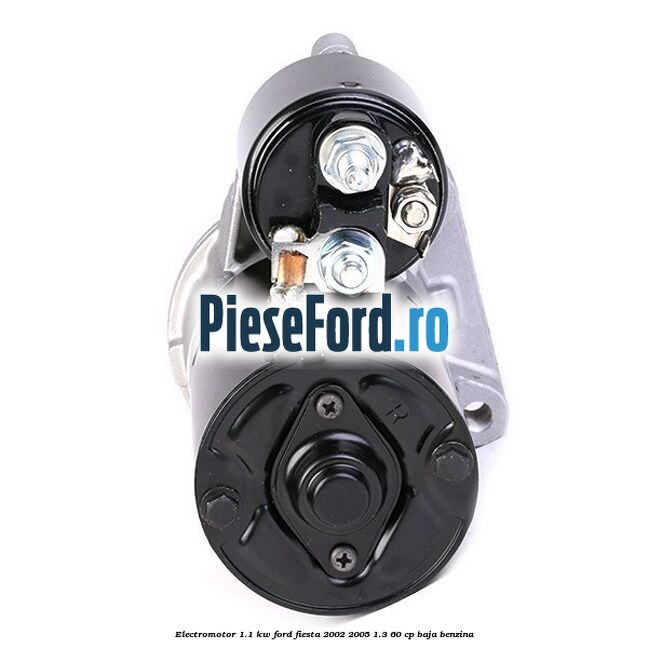 Electromotor 1.1 Kw Ford Fiesta 2002-2005 1.3 60 cp BAJA benzina
