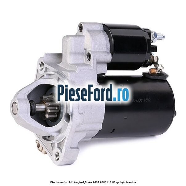 Electromotor 1.1 Kw Ford Fiesta 2005-2008 1.3 60 cp BAJA benzina