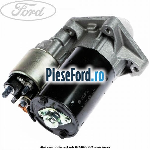 Electromotor 1.1 Kw Ford Fiesta 2005-2008 1.3 60 cp BAJA benzina