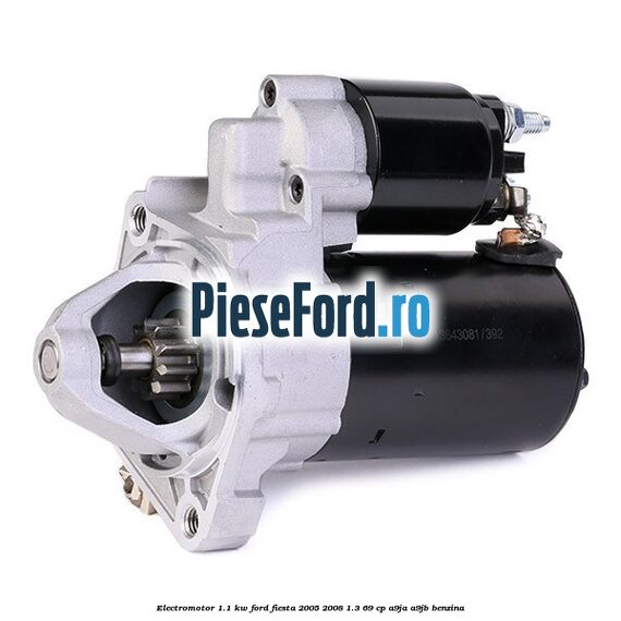 Electromotor 1.1 Kw Ford Fiesta 2005-2008 1.3 69 cp A9JA, A9JB benzina