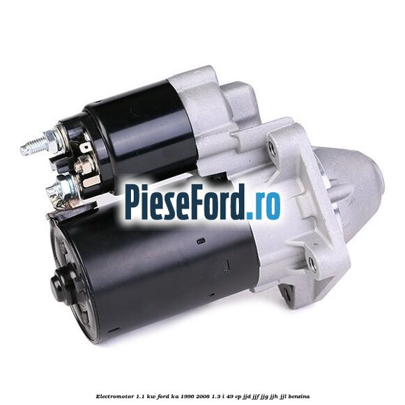 Electromotor 1.1 Kw Ford Ka 1996-2008 1.3 i 49 cp JJD, JJF, JJG, JJH, JJL benzina