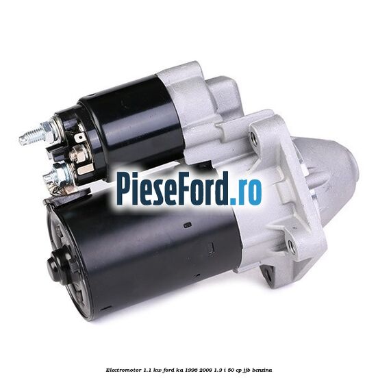 Electromotor 1.1 Kw Ford Ka 1996-2008 1.3 i 50 cp JJB benzina