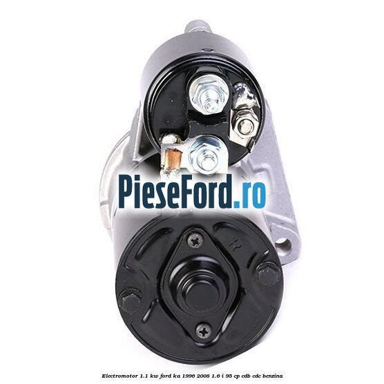 Electromotor 1.1 Kw Ford Ka 1996-2008 1.6 i 95 cp CDB, CDC benzina