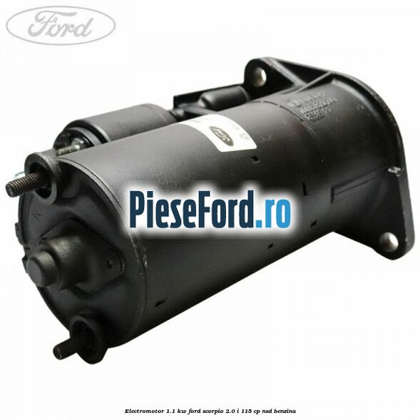 Electromotor 1.1 KW Ford Scorpio 2.0 i 115 cp NSD benzina