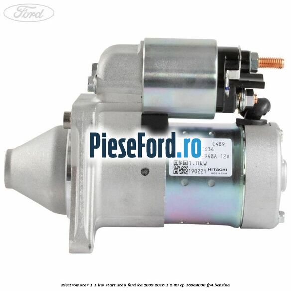 Electromotor 1.1 KW start stop Ford Ka 2009-2016 1.2 69 cp 169A4000, FP4 benzina