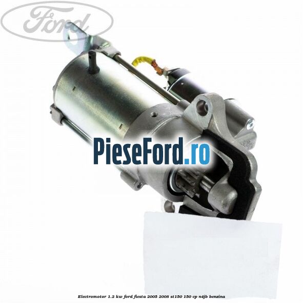 Electromotor 1.2 KW Ford Fiesta 2005-2008 ST150 150 cp N4JB benzina