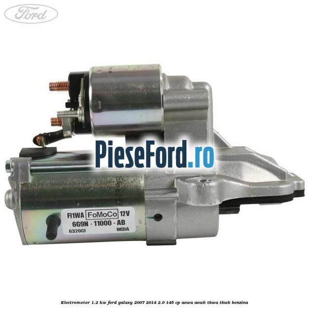 Electromotor 1.2 Kw Ford Galaxy 2007-2014 2.0 145 cp AOWA, AOWB, TBWA, TBWB benzina