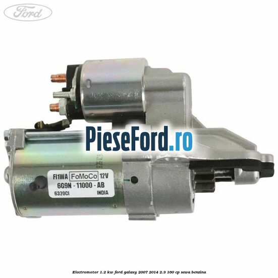 Electromotor 1.2 Kw Ford Galaxy 2007-2014 2.3 160 cp SEWA benzina