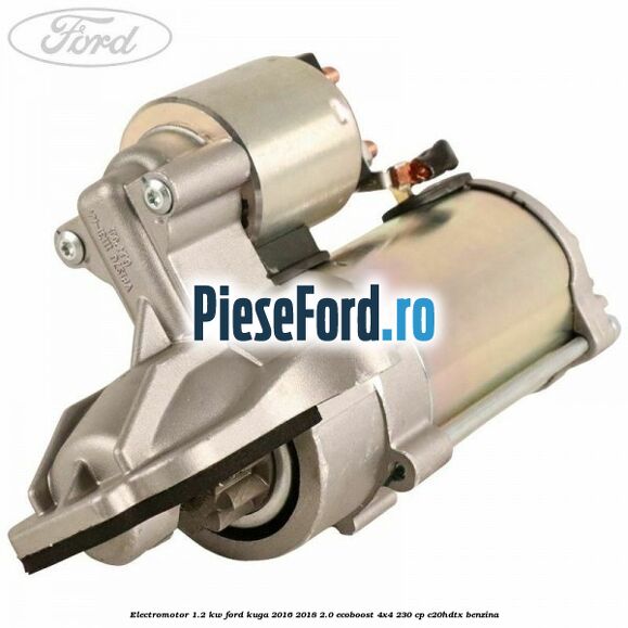 Electromotor 1.2 KW Ford Kuga 2016-2018 2.0 EcoBoost 4x4 230 cp C20HDTX benzina