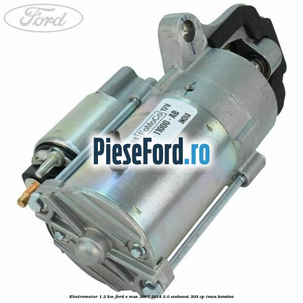 Electromotor 1.2 Kw Ford S-Max 2007-2014 2.0 EcoBoost 203 cp TNWA benzina