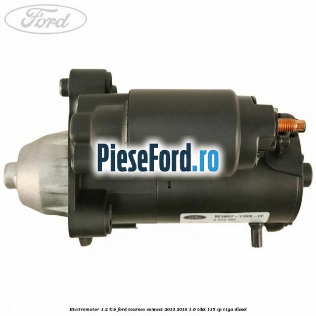 Electromotor 1.2 KW Ford Tourneo Connect 2013-2018 1.6 TDCi 115 cp T1GA diesel