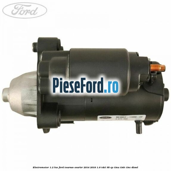 Electromotor 1.2 KW Ford Tourneo Courier 2014-2018 1.6 TDCi 95 cp T3CA, T3CB, T3CC diesel