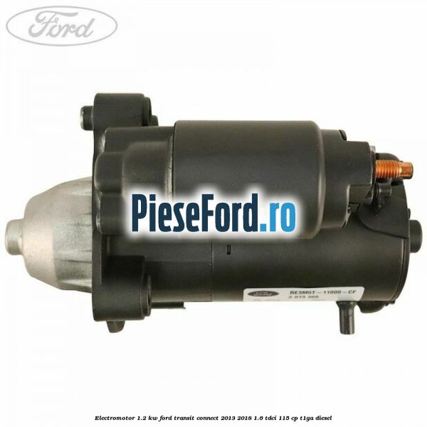 Electromotor 1.2 KW Ford Transit Connect 2013-2018 1.6 TDCi 115 cp T1GA diesel