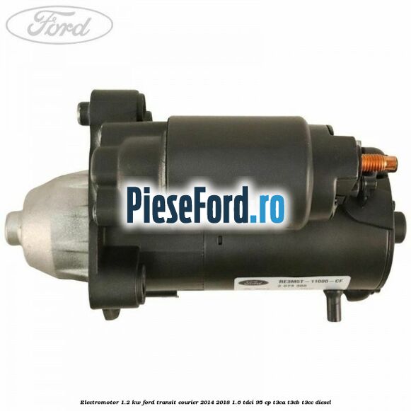 Electromotor 1.2 KW Ford Transit Courier 2014-2018 1.6 TDCi 95 cp T3CA, T3CB, T3CC diesel