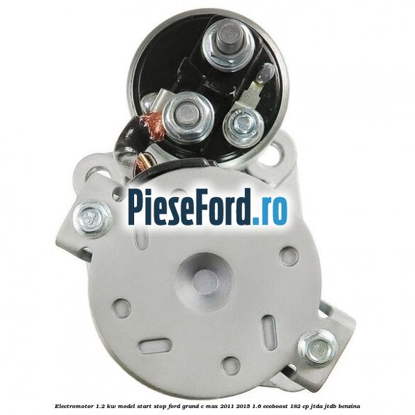 Electromotor 1.2 KW, model Start-Stop Ford Grand C-Max 2011-2015 1.6 EcoBoost 182 cp JTDA, JTDB benzina