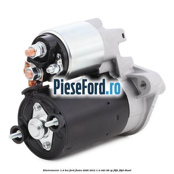 Electromotor 1.4 KW Ford Fiesta 2008-2012 1.4 TDCi 68 cp F6JB, F6JD diesel