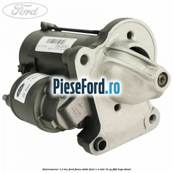 Electromotor 1.4 KW Ford Fiesta 2008-2012 1.4 TDCi 70 cp
