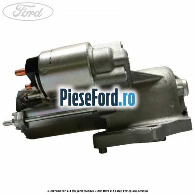 Electromotor 1.4 KW Ford Mondeo 1993-1996 2.5 i 24V 170 cp SEA benzina