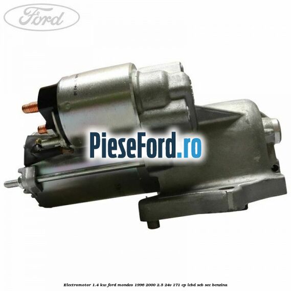 Electromotor 1.4 KW Ford Mondeo 1996-2000 2.5 24V 171 cp LCBD, SEB, SEC benzina