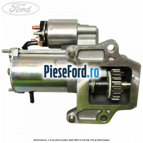 Electromotor 1.4 KW Ford Mondeo 2000-2007 2.5 V6 24V 170 cp LCBD benzina