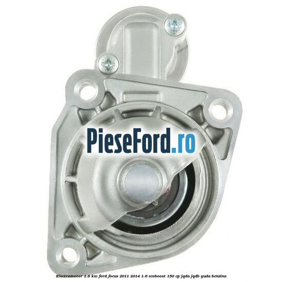Electromotor 1.8 KW Ford Focus 2011-2014 1.6 EcoBoost 150 cp JQDA, JQDB, YUDA benzina