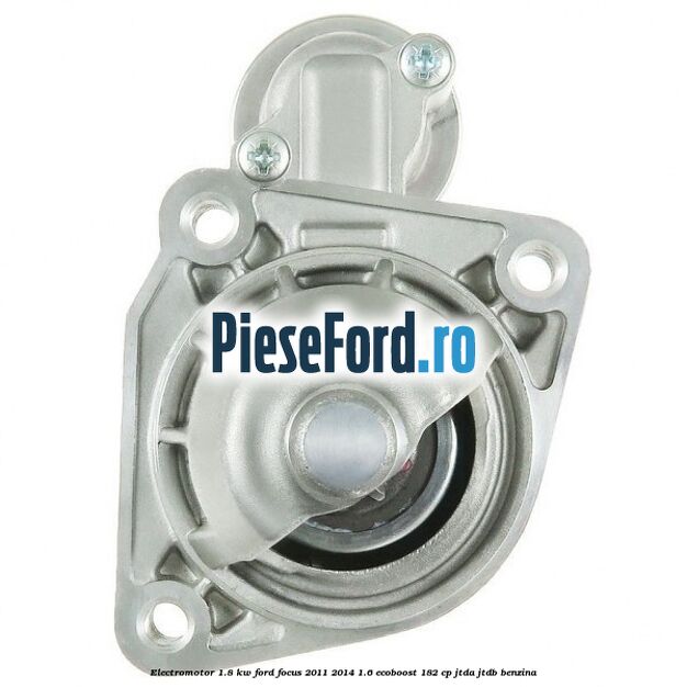 Electromotor 1.8 KW Ford Focus 2011-2014 1.6 EcoBoost 182 cp JTDA, JTDB benzina