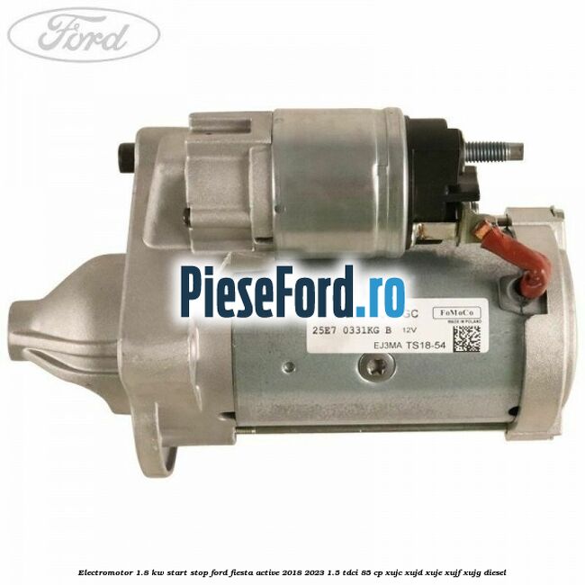 Electromotor 1.8 KW Start-Stop Ford Fiesta Active 2018-2023 1.5 TDCi 85 cp XUJC, XUJD, XUJE, XUJF, XUJG diesel
