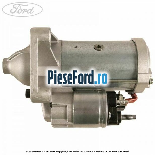 Electromotor 1.8 KW Start-Stop Ford Focus Active 2019-2023 1.5 EcoBlue 120 cp ZTDA, ZTDB diesel
