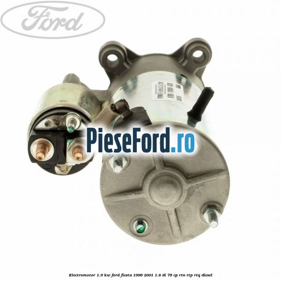 Electromotor 1.9 KW Ford Fiesta 1996-2001 1.8 DI 75 cp RTN, RTP, RTQ diesel