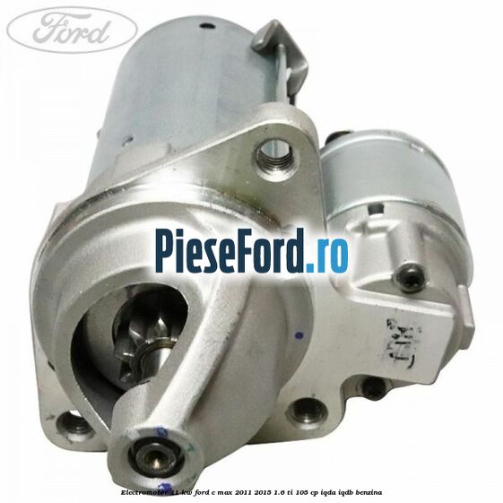 Electromotor 1,1 KW Ford C-Max 2011-2015 1.6 Ti 105 cp IQDA, IQDB benzina