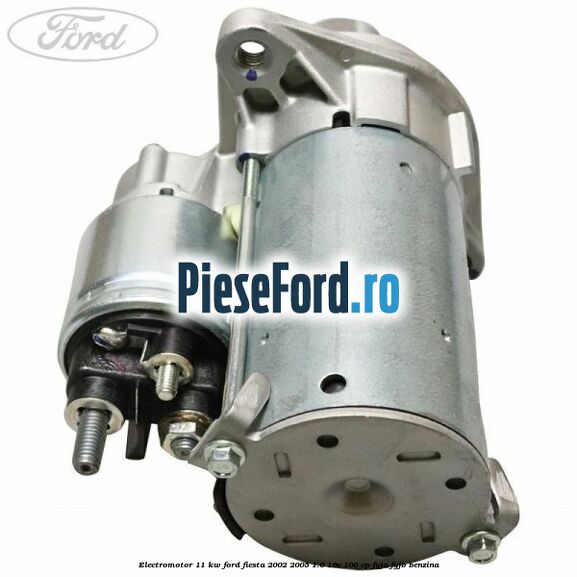 Electromotor 1,1 KW Ford Fiesta 2002-2005 1.6 16V 100 cp FYJA, FYJB benzina