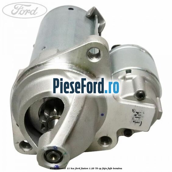 Electromotor 1,1 KW Ford Fusion 1.25 75 cp FUJA, FUJB benzina