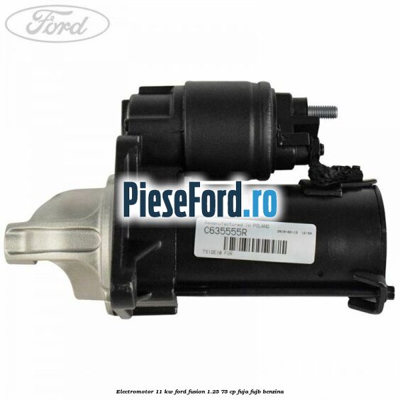 Electromotor 1,1 KW Ford Fusion 1.25 75 cp FUJA, FUJB benzina