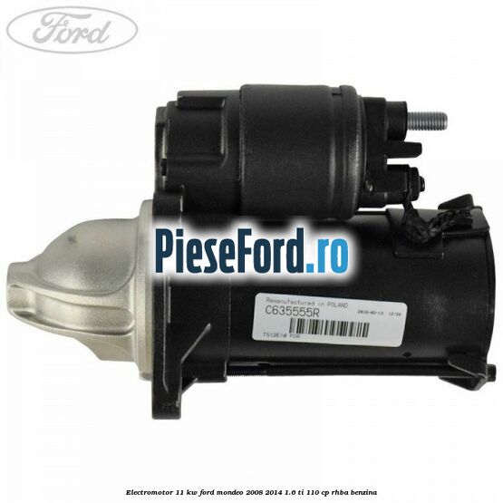 Electromotor 1,1 KW Ford Mondeo 2008-2014 1.6 Ti 110 cp RHBA benzina