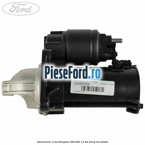 Electromotor 1,1 KW Ford Puma 1997-2003 1.6 16V 103 cp L1W benzina