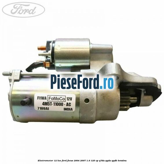 Electromotor 1,2 KW Ford Focus 2004-2007 1.8 125 cp Q7DA, QQDA, QQDB benzina