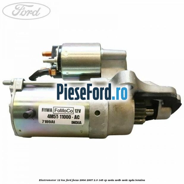 Electromotor 1,2 KW Ford Focus 2004-2007 2.0 145 cp AODA, AODB, AODE, SYDA benzina