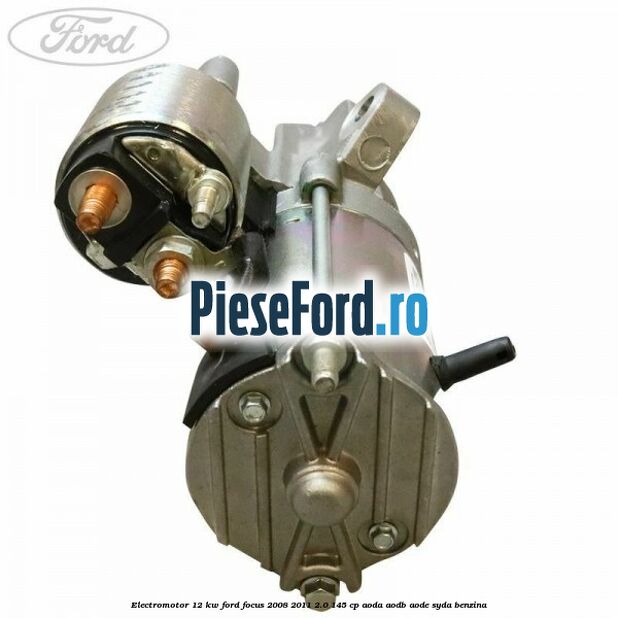 Electromotor 1,2 KW Ford Focus 2008-2011 2.0 145 cp AODA, AODB, AODE, SYDA benzina