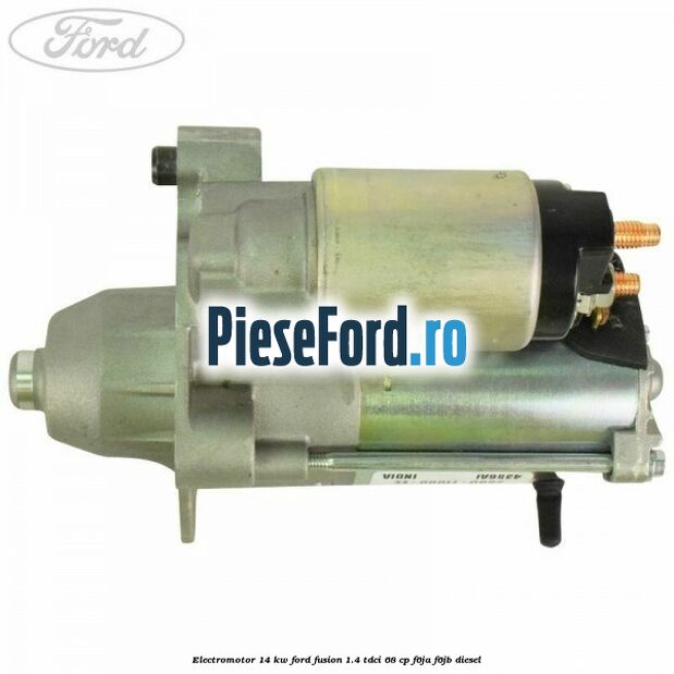 Electromotor 1,4 KW Ford Fusion 1.4 TDCi 68 cp F6JA, F6JB diesel